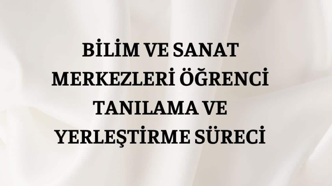 2024-2025 EĞİTİM ÖĞRETİM YILI BİLİM VE SANAT MERKEZLERİ ÖĞRENCİ TANILAMA VE YERLEŞTİRME SÜRECİ