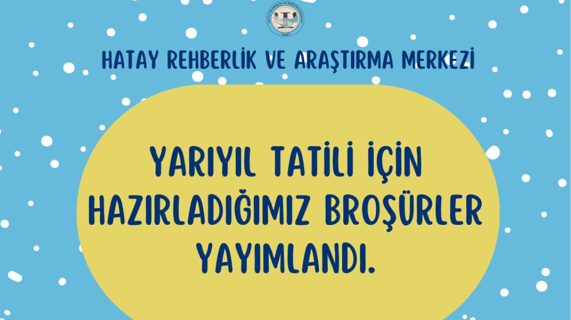 YARIYIL TATİLİ İÇİN ÖĞRENCİ VE VELİYE YÖNELİK HAZIRLADIĞIMIZ BROŞÜRLER YAYIMLANDI.